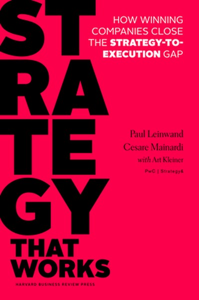 Strategy That Works: How Winning Companies Close the Strategy-To-Execution Gap