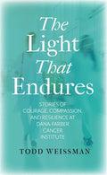 The Light That Endures: Stories of Courage, Compassion, and Resilience at Dana-Farber Cancer Institute