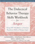 The Dialectical Behavior Therapy Skills Workbook for Anger: Using DBT Mindfulness and Emotion Regulation Skills to Manag