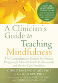 A Clinician's Guide to Teaching Mindfulness: The Comprehensive Session-By-Session Program for Mental Health Professional