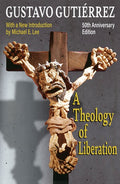 A Theology of Liberation: History, Politics, and Salvation 50th Anniversary Edition with New Introduction by Michael E. 