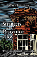 Strangers in the Province of Joy: Practicing Radical Hospitality on the Us - Mexico Border