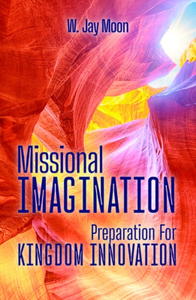 Missional Imagination: Preparation for Kingdom Innovation