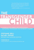 The Transgender Child: Revised & Updated Edition: A Handbook for Parents and Professionals Supporting Transgender and No