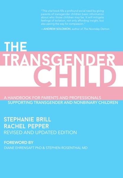 The Transgender Child: Revised & Updated Edition: A Handbook for Parents and Professionals Supporting Transgender and No