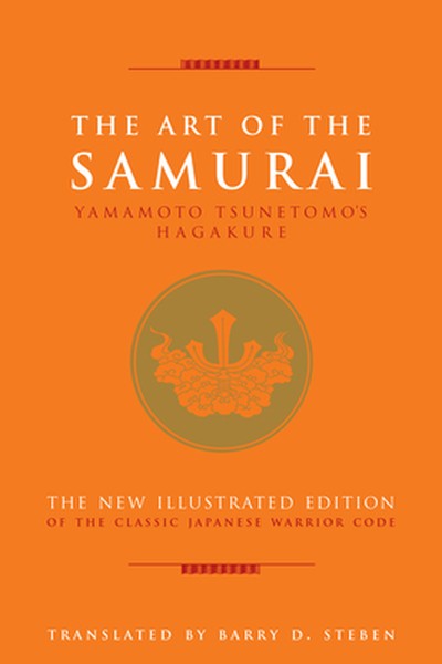 The Art of the Samurai: Yamamoto Tsunetomo's Hagakure