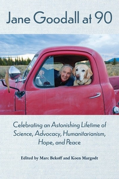 Jane Goodall at 90: Celebrating an Astonishing Lifetime of Science, Advocacy, Humanitarianism, Hope, and Peace