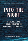 Into the Night: A Jailbreak and Double Homicide on Maryland's Eastern Shore