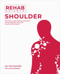 Rehab Science: Shoulder: Protocols and Exercise Programs for Overcoming Pain and Healing from Injury