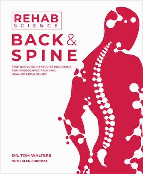 Rehab Science: Back and Spine: Protocols and Exercise Programs for Overcoming Pain and Healing from Injury
