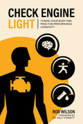 Check Engine Light: Tuning Your Body and Mind to Achieve Performance Longevity
