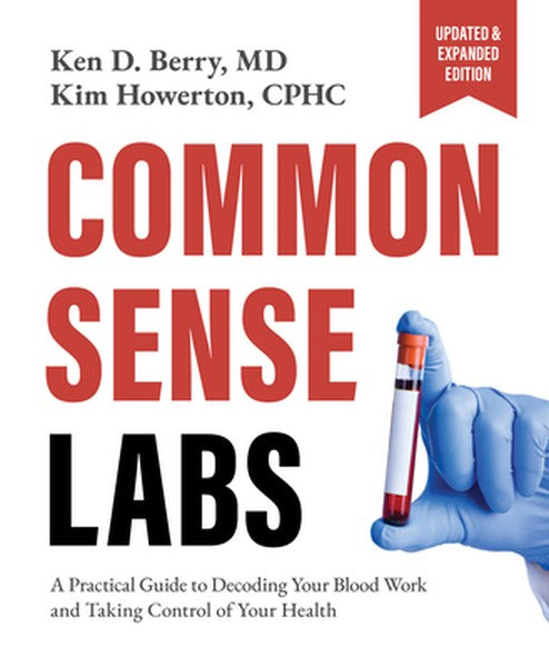 Common Sense Labs: A Practical Guide to Decoding Your Blood Work and Taking Control of Your Health (Updated and Expanded