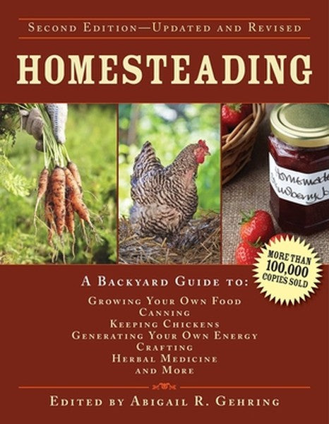 Homesteading: A Backyard Guide to Growing Your Own Food, Canning, Keeping Chickens, Generating Your Own Energy, Crafting