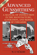 Advanced Gunsmithing: A Manual of Instruction in the Manufacture, Alteration, and Repair of Firearms (75th Anniversary E