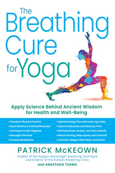 The Breathing Cure for Yoga: Apply Science Behind Ancient Wisdom for Health and Well-Being with a Foreword by James Nest