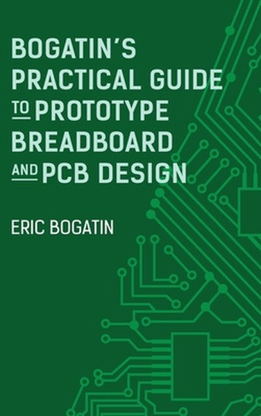 Bogatin's Practical Guide to Prototype Breadboard and PCB Design