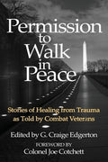 Permission to Walk in Peace: Stories of Healing from Trauma as Told by Combat Veterans