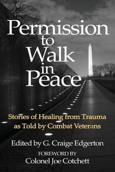 Permission to Walk in Peace: Stories of Healing from Trauma as Told by Combat Veterans