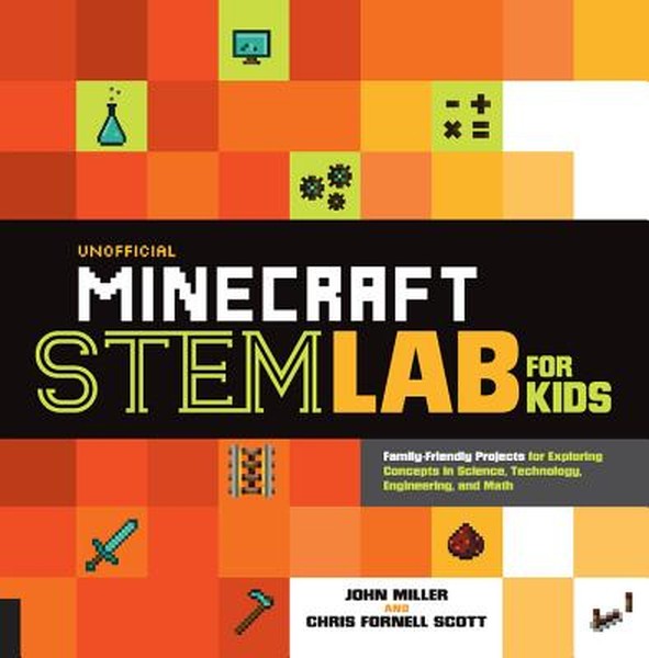 Unofficial Minecraft Stem Lab for Kids: Family-Friendly Projects for Exploring Concepts in Science, Technology, Engineer