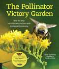 The Pollinator Victory Garden: Win the War on Pollinator Decline with Ecological Gardening; Attract and Support Bees, Be