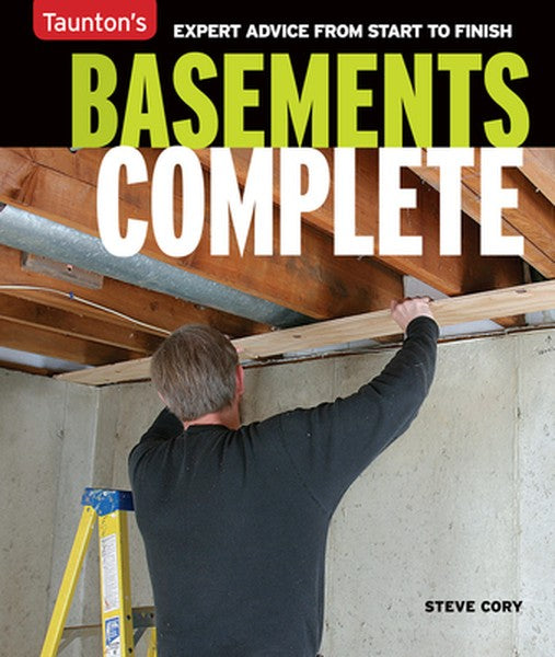 Basements Complete: Expert Advice from Start to Finish