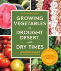 Growing Vegetables in Drought, Desert, and Dry Times, 10th Anniversary Edition: The Complete Guide to Sustainable Low-Wa