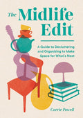 The Midlife Edit: A Guide to Decluttering and Organizing to Make Space for What's Next