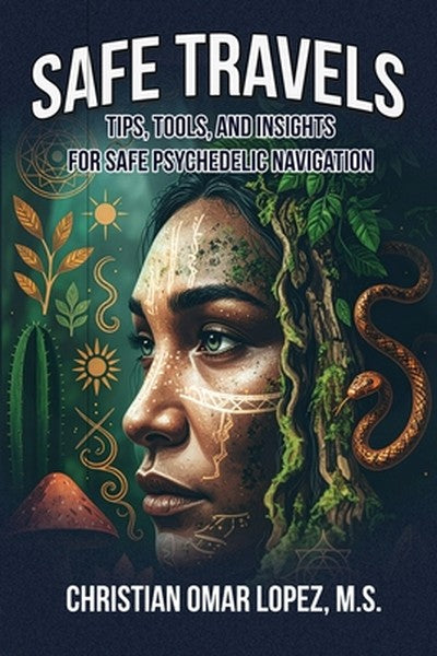 SAFE TRAVELS - Tips, Tools, and Insights for Safe Psychedelic Navigation