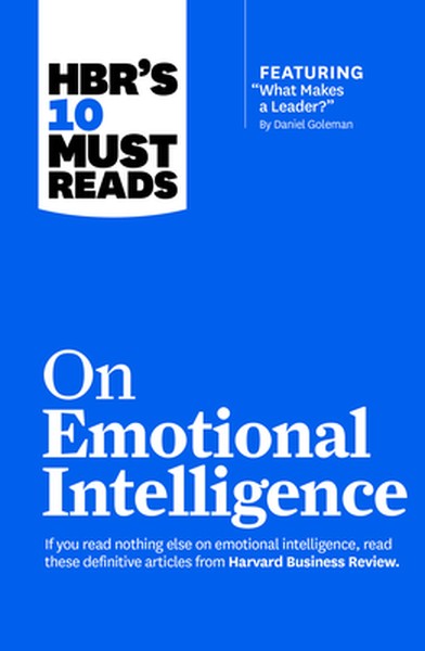 Hbr's 10 Must Reads on Emotional Intelligence (with Featured Article What Makes a Leader? by Daniel Goleman)(Hbr's 10 Mu