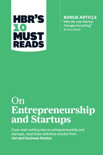 Hbr's 10 Must Reads on Entrepreneurship and Startups (Featuring Bonus Article "Why the Lean Startup Changes Everything" 