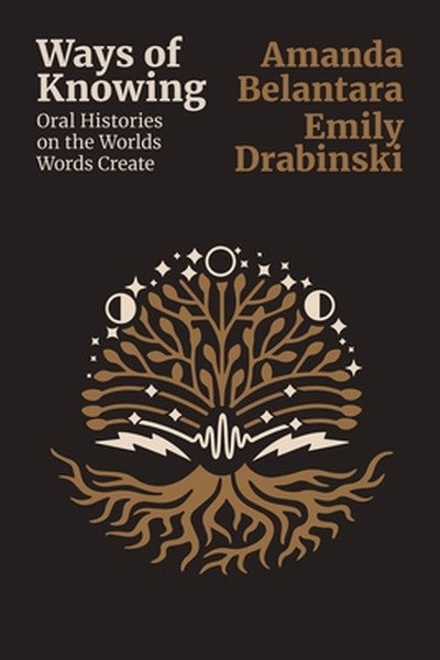Ways of Knowing: Oral histories on the Worlds Words Create
