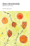 Slow Librarianship: Reflections and Practices