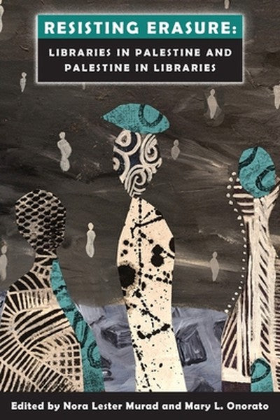 Resisting Erasure: Libraries in Palestine and Palestine in Libraries