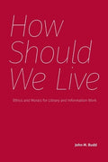 How Should We Live: Ethics and Morals for Library and Information Work
