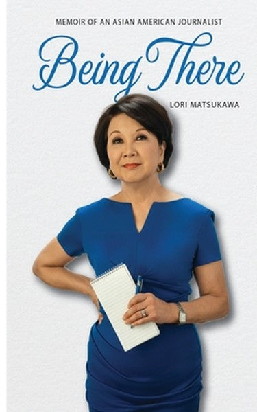 Being There: Memoir of an Asian American Journalist