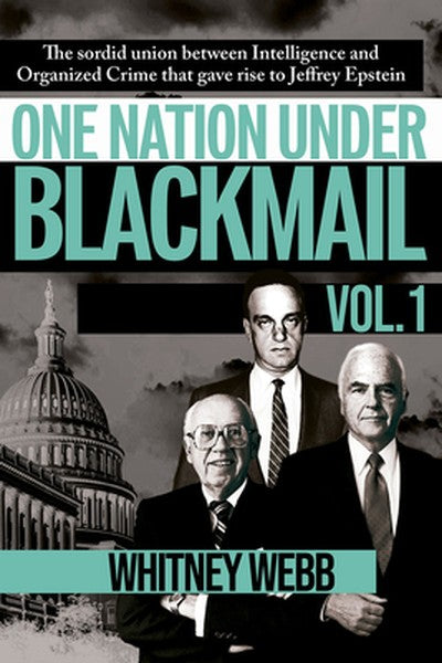 One Nation Under Blackmail - Vol. 1: The Sordid Union Between Intelligence and Crime That Gave Rise to Jeffrey Epstein, 