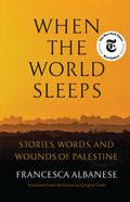 When the World Sleeps: Stories, Words, and Wounds of Palestine
