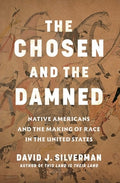 The Chosen and the Damned: Native Americans and the Making of Race in the United States
