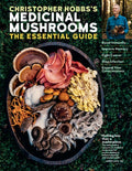 Christopher Hobbs's Medicinal Mushrooms: The Essential Guide: Boost Immunity, Improve Memory, Fight Cancer, Stop Infecti