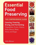 Essential Food Preserving: The Comprehensive Guide to Canning, Freezing, Drying, and Fermenting Vegetables, Fruits, Grai