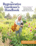 The Regenerative Gardener's Handbook: Essential Techniques for Growing a Garden That Leaves the Land Healthier Than You 