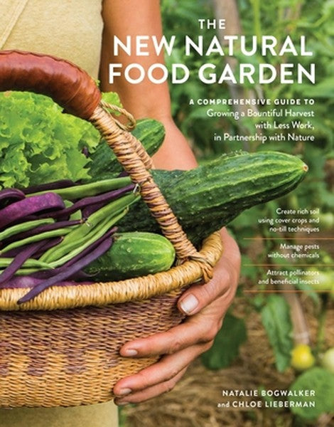 The New Natural Food Garden: A Comprehensive Guide to Growing a Bountiful Harvest with Less Work, in Partnership with Na