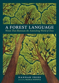 A Forest Language: Words That Illuminate the Astonishing World of Trees