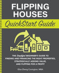 Flipping Houses QuickStart Guide: The Simplified Beginner's Guide to Finding and Financing the Right Properties, Strateg