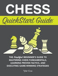 Chess QuickStart Guide: The Simplified Beginner's Guide to Mastering Chess Fundamentals, Learning Proven Tactics, and Ex