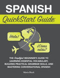 Spanish QuickStart Guide: The Simplified Beginner's Guide to Learning Essential Vocabulary, Building Practical Grammar S