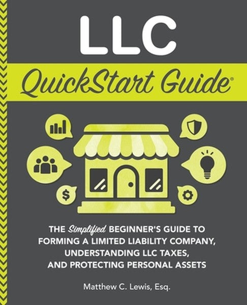LLC QuickStart Guide: The Simplified Beginner's Guide to Forming a Limited Liability Company, Understanding LLC Taxes, a