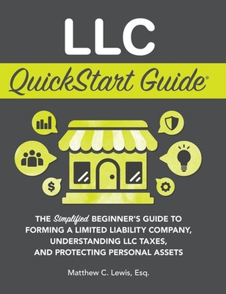 LLC QuickStart Guide: The Simplified Beginner's Guide to Forming a Limited Liability Company, Understanding LLC Taxes, a