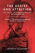 The Defeat and Attrition of the 12. Ss-Panzerdivision Hitlerjugend: Volume I: The Normandy Bridgehead Battles 7-11 June 