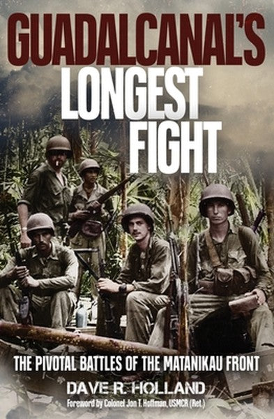 Guadalcanal's Longest Fight: The Pivotal Battles of the Matanikau Front